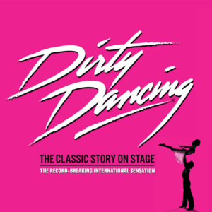 Dirty Dancing The Musical, Kings Theatre, Glasgow - SOLD OUT